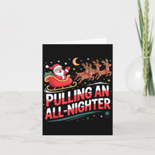 Pulling An All-nighter Funny Christmas Santa Sleig Card