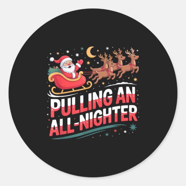 Pulling An All-nighter Funny Christmas Santa Sleig Classic Round Sticker (Front)