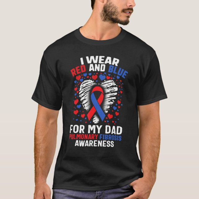 Pulmonary Fibrosis I Wear Red And Blue For My Dad  T-Shirt (Front)