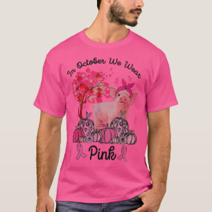 Pumkin Pig In October We Wear Pink Breast Cancer A T-Shirt