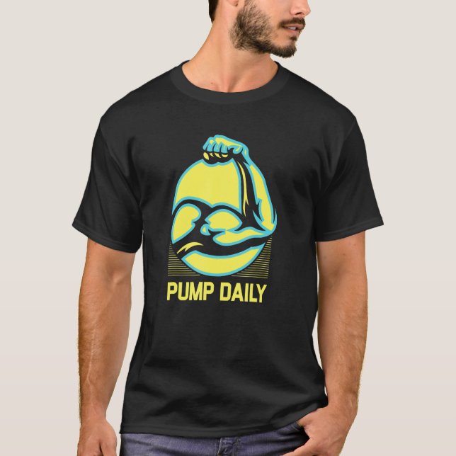Pump Daily Funny Workout Humour Gym Fitness Positi T-Shirt (Front)