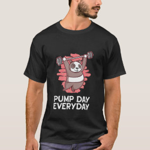 Pump Day Everyday Workout Humour Gym Fitness Sayin T-Shirt