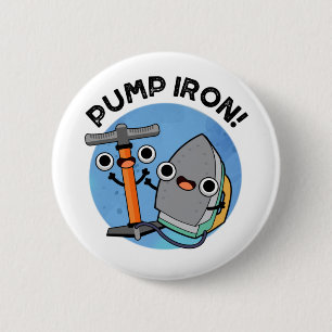 Pump Iron Funny Exercise Pun  6 Cm Round Badge