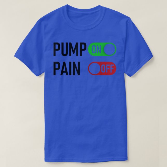 Pump ON Pain OFF Digital Switch Fitness Workout Mo T-Shirt (Design Front)