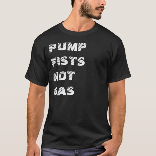 PUMPFISTSNOTGAS T-Shirt (Front)