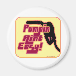 Pumpin Aint Easy Magnet