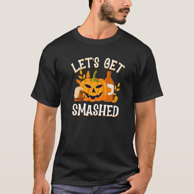 Pumpkin let's get smashed Haunted Trick or nice Tr T-Shirt (Front)