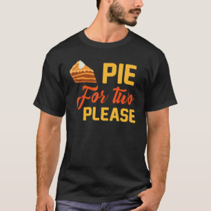 Pumpkin Pie for Two Happy Thanksgiving_1 T-Shirt