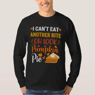 Pumpkin Pie Men I Can t Eat Another Bite Oh Look P T-Shirt