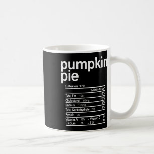 Pumpkin Pie Nutrition Facts Funny Thanksgiving Chr Coffee Mug