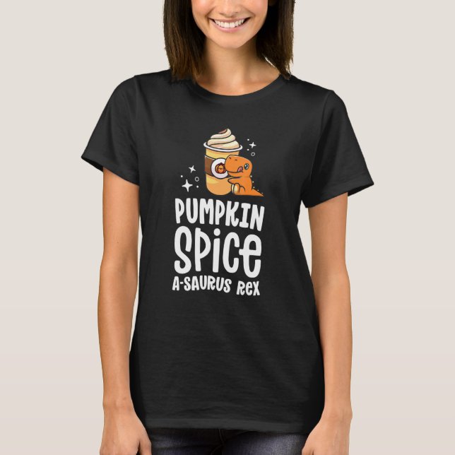 Pumpkin Spice A Saurus Rex Fall Dinosaur Coffee La T-Shirt (Front)