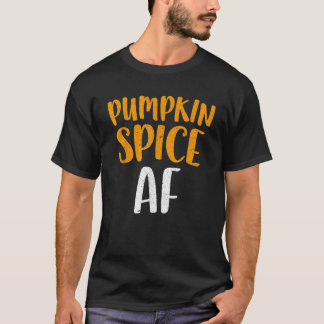 Pumpkin Spice AF T Shirt