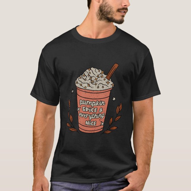 Pumpkin Spice And Everything Nice Coffee Fall Autu T-Shirt (Front)