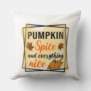 Pumpkin Spice and Everything Nice Cushion