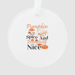 Pumpkin Spice And Everything Nice Cute & Funny Mem Ornament