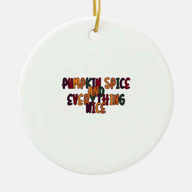 Pumpkin Spice And Everything Nice - Funny Quote Fo Ceramic Tree Decoration (Front)