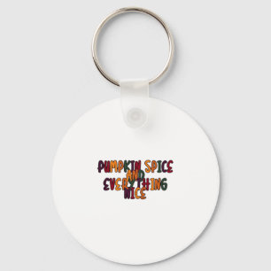 Pumpkin Spice And Everything Nice - Funny Quote Fo Key Ring