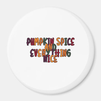 Pumpkin Spice And Everything Nice - Funny Quote Fo Magnet