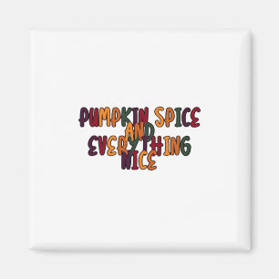 Pumpkin Spice And Everything Nice - Funny Quote Fo Magnet