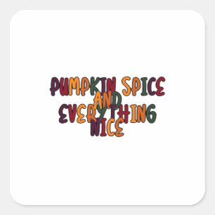 Pumpkin Spice And Everything Nice - Funny Quote Fo Square Sticker