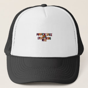 Pumpkin Spice And Everything Nice - Funny Quote Fo Trucker Hat