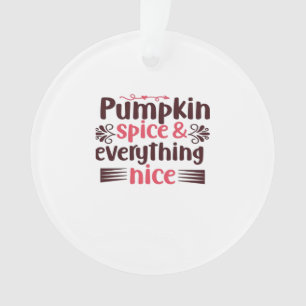 Pumpkin Spice And Everything Nice Funny Quote Ornament