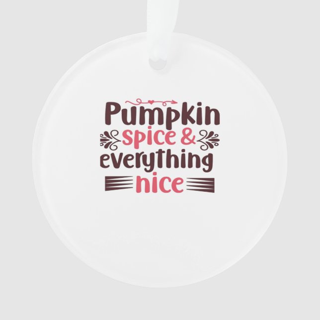Pumpkin Spice And Everything Nice Funny Quote Ornament (Front)