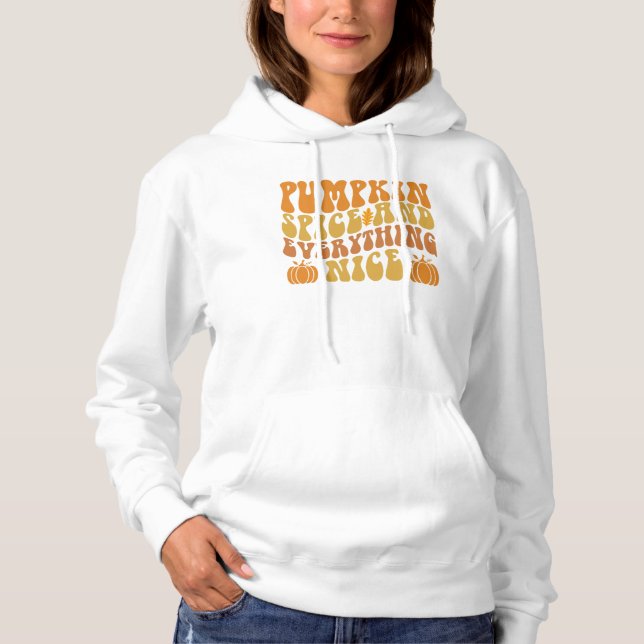 Pumpkin Spice And Everything Nice Hoodie (Front)