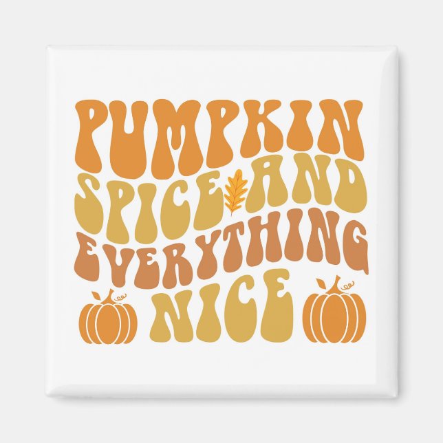 Pumpkin Spice And Everything Nice Magnet (Front)
