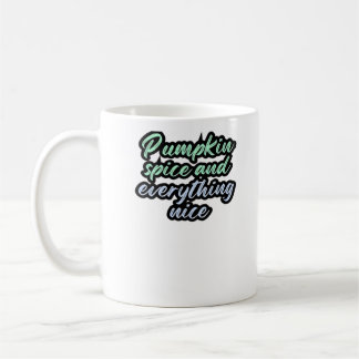 Pumpkin Spice And Everything Nice - Meme Quote For Coffee Mug