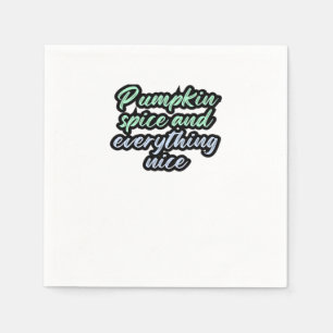 Pumpkin Spice And Everything Nice - Meme Quote For Napkin