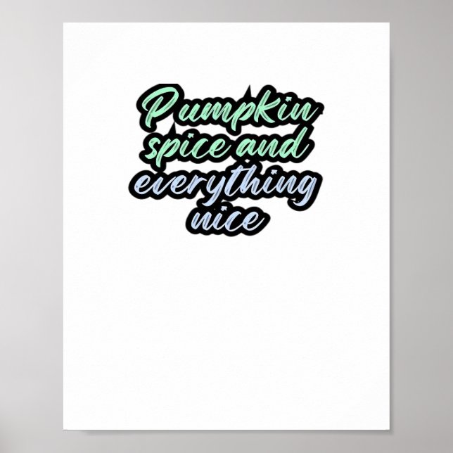 Pumpkin Spice And Everything Nice - Meme Quote For Poster (Front)