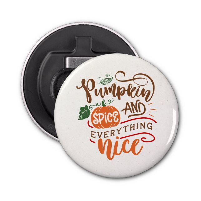 Pumpkin Spice and Everything Nice Pumpkin Beer Bottle Opener (Front)