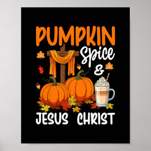 Pumpkin Spice And Jesus Christ Christian Autumn Th Poster