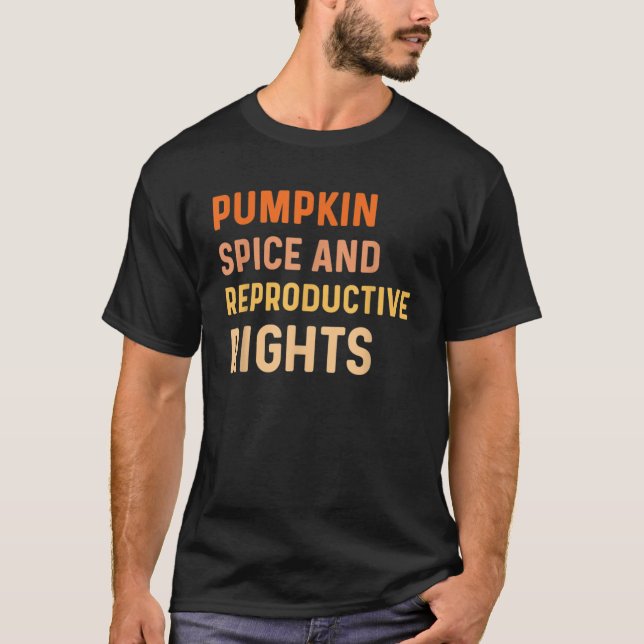 Pumpkin Spice And Reproductive Rights Fall Feminis T-Shirt (Front)