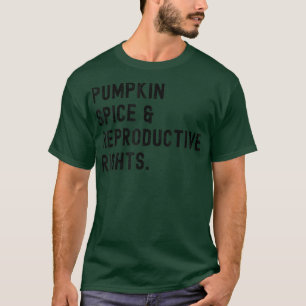 Pumpkin Spice And Reproductive Rights Halloween T-Shirt