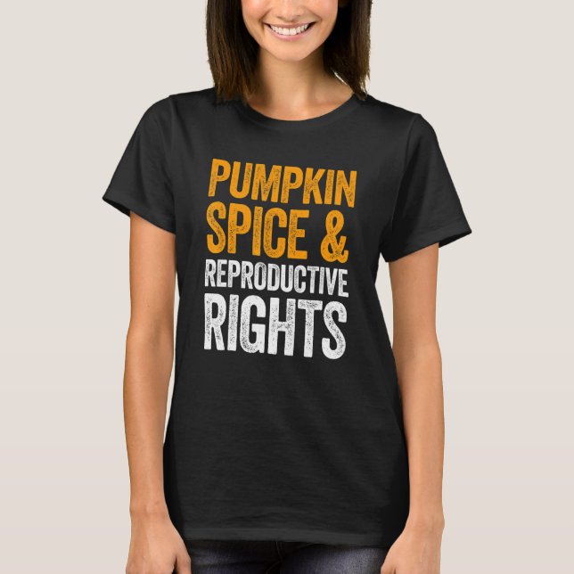 Pumpkin Spice And Reproductive Rights T-Shirt (Front)