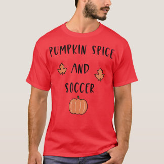 Pumpkin Spice and Soccer Halloween Autumn Fall  T-Shirt