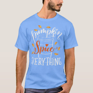 Pumpkin Spice Everything Autumn Leaves Fall Latte T-Shirt