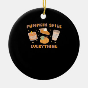 Pumpkin Spice Everything Funny Autumn Ceramic Tree Decoration
