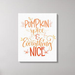 Pumpkin Spice & Everything Nice Canvas Print