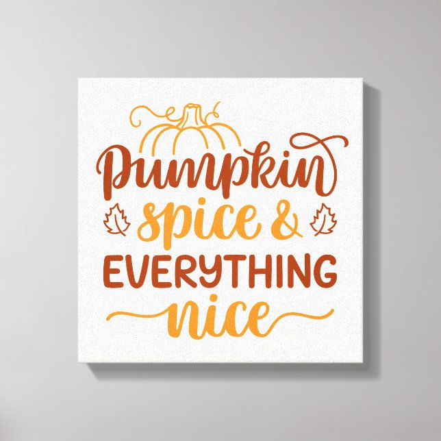 Pumpkin Spice & Everything Nice Canvas Print (Front)