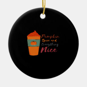 Pumpkin Spice Everything Nice Classic Funny Ceramic Tree Decoration