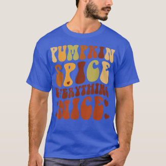Pumpkin Spice Everything Nice Fall Autumn Thanksgi T-Shirt