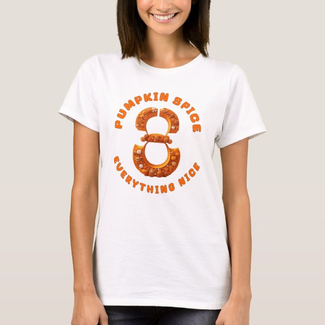 Pumpkin spice everything nice No.8 T-Shirt (Front)