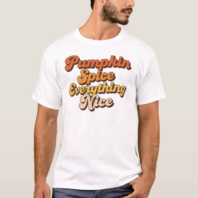 Pumpkin Spice Everything Nice T-Shirt (Front)
