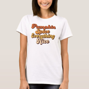 Pumpkin Spice Everything Nice T-Shirt