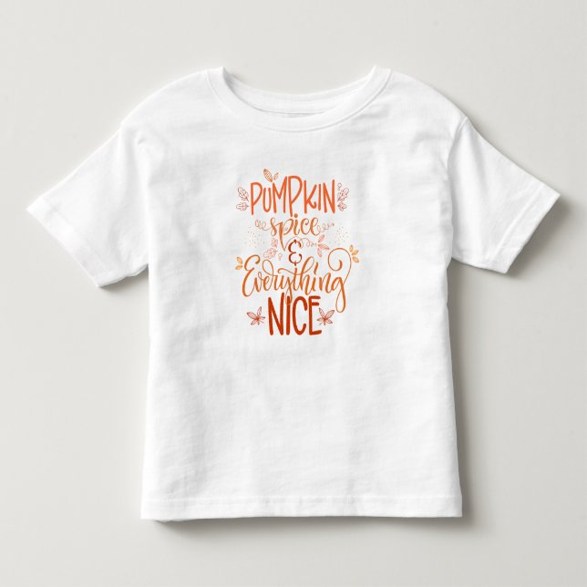 Pumpkin Spice & Everything Nice Toddler T-Shirt (Front)
