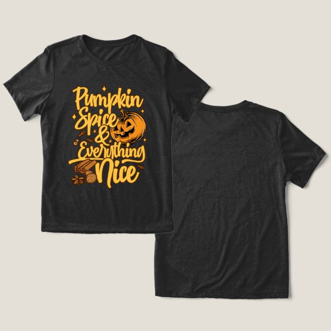 Pumpkin Spice & Everything Nice Tri-Blend Shirt (Design Front & Back)