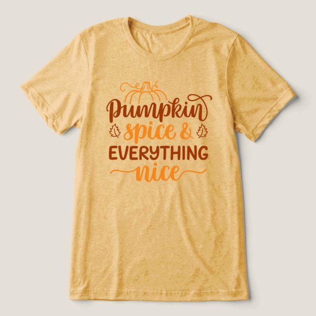 Pumpkin Spice & Everything Nice Tri-Blend Shirt (Design Front)
